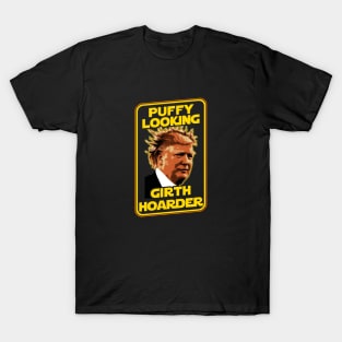 Stuck-up Half-witted Puffy Looking Girth Hoarder Trump T-Shirt